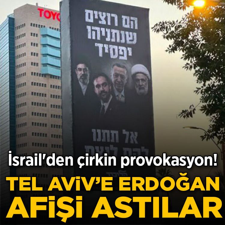 İsrail'den çirkin provokasyon! Tel Aviv'e Erdoğan afişi astılar