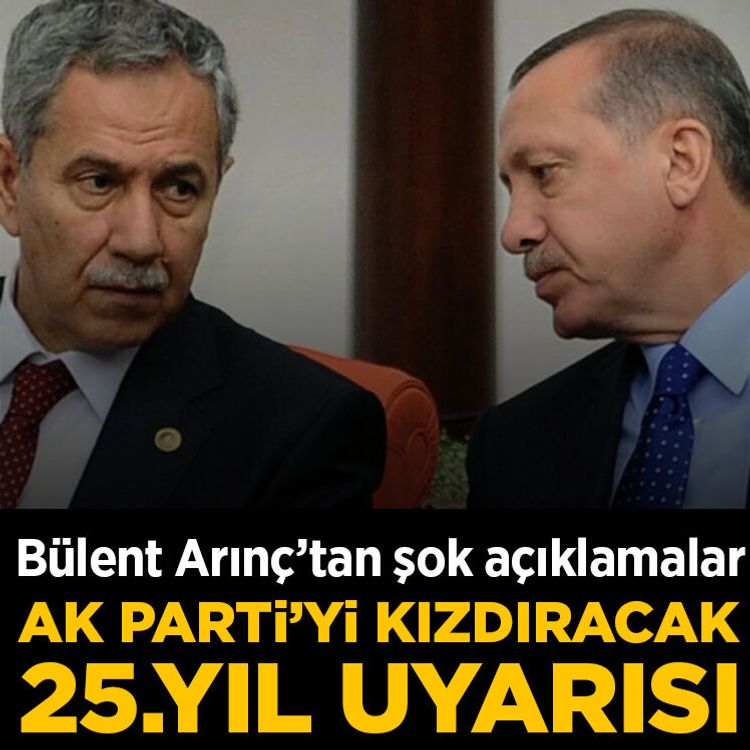 Bülent Arınç’tan AK Parti’yi kızdıracak 25. yıl uyarısı