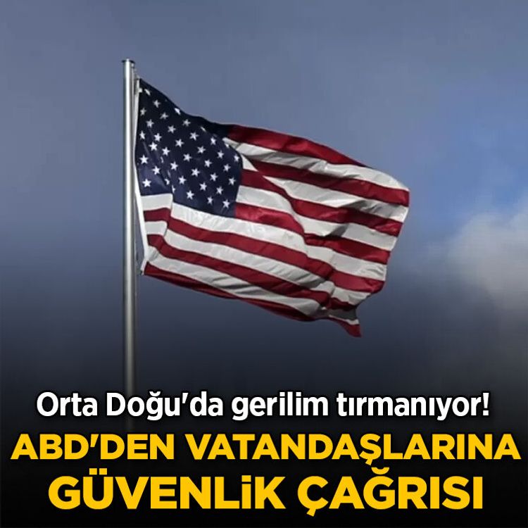 Orta Doğu'da tehlike büyüyor! ABD'den vatandaşlarına çağrı