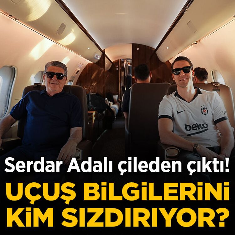 Serdar Adalı çileden çıktı! Uçuş bilgilerini kim sızdırıyor?