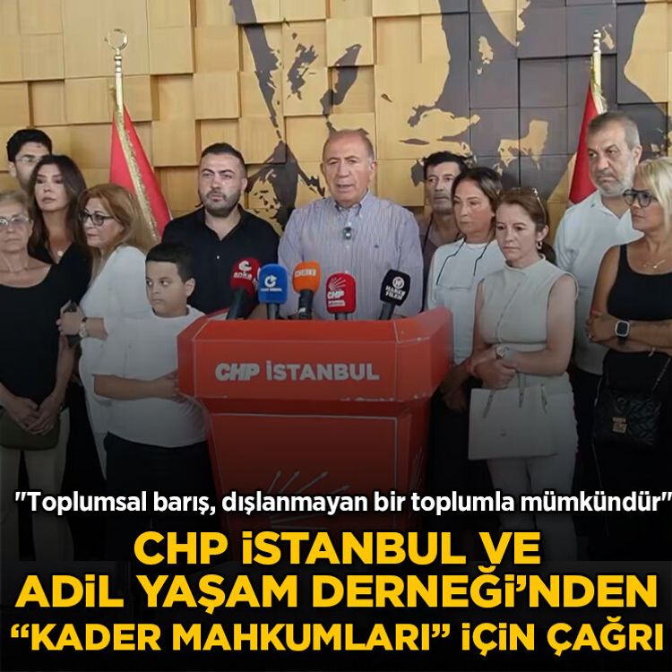 CHP İstanbul ve Adil Yaşam Derneği’nden “Kader Mahkumları” için çağrı