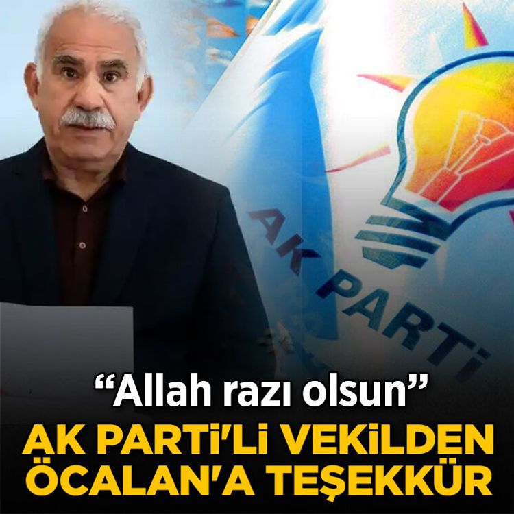 AK Parti'li vekilden Öcalan'a teşekkür: Allah razı olsun
