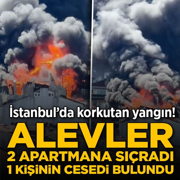 İstanbul’da korkutan yangın! Alevler 2 apartmana sıçradı, 1 kişinin cesedi bulundu