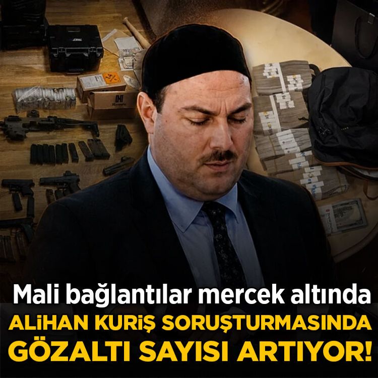 Alihan Kuriş suç örgütü soruşturmasında gözaltı sayısı artıyor! Mali bağlantılar mercek altında