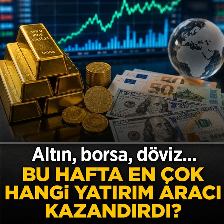 Bu hafta en çok hangi yatırım aracı kazandırdı? Altın, borsa, döviz...