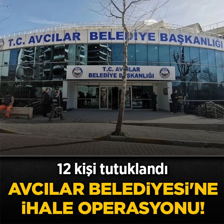 CHP'li Avcılar Belediyesi'ne ihale operasyonu! 12 kişi tutuklandı
