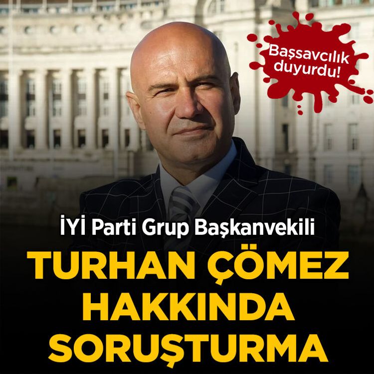 İYİ Parti Grup Başkanvekili Turhan Çömez hakkında soruşturma