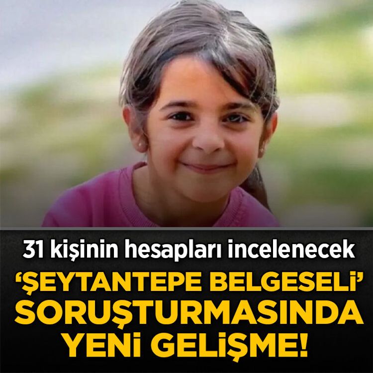‘Şeytantepe Belgeseli’ soruşturmasında yeni gelişme! 31 kişinin hesapları incelenecek