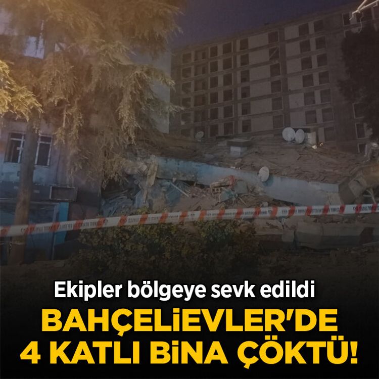 Bahçelievler'de 4 katlı bina çöktü! Ekipler bölgeye sevk edildi