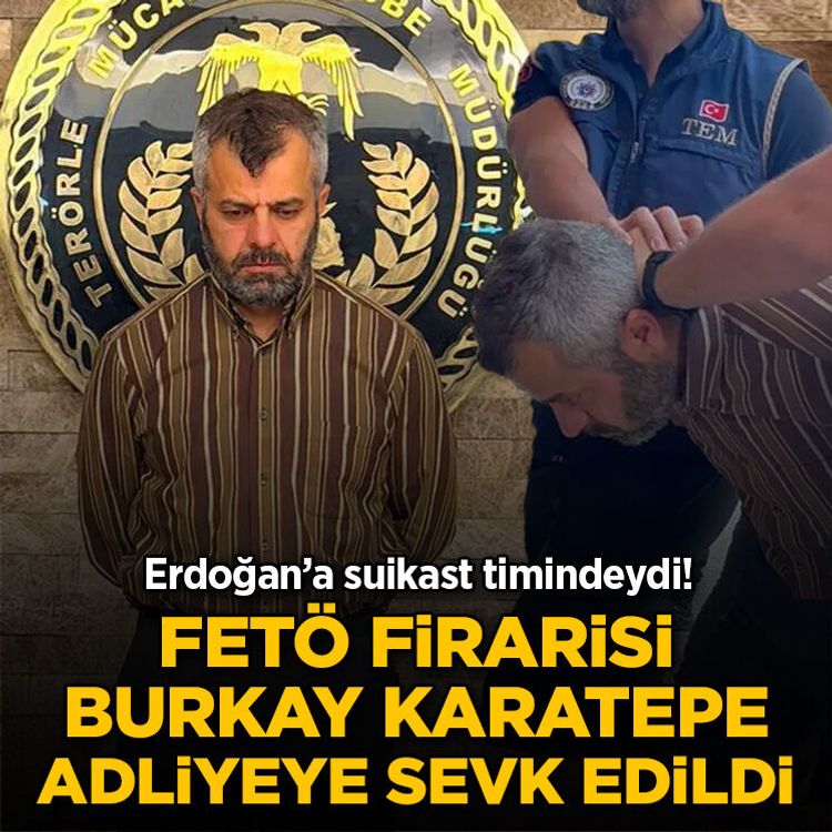 Erdoğan’a suikast timindeydi! FETÖ firarisi Burkay Karatepe adliyeye sevk edildi