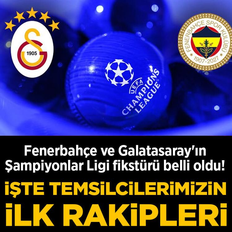 Fenerbahçe ve Galatasaray'ın Şampiyonlar Ligi fikstürü belli oldu! İşte temsilcilerimizin ilk rakipleri...
