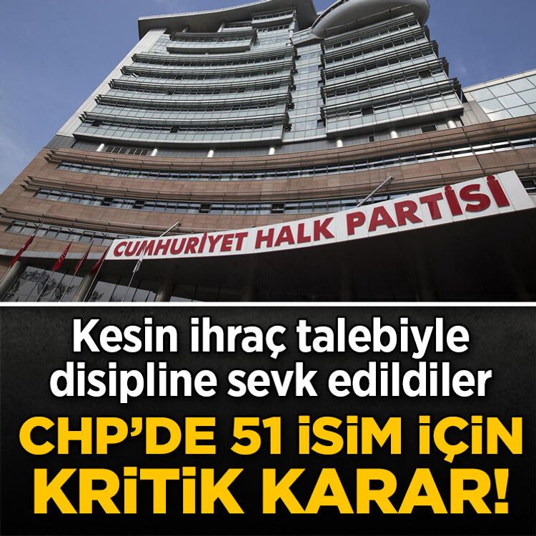 CHP’de 51 isim için kritik karar! Kesin ihraç talebiyle disipline sevk edildiler