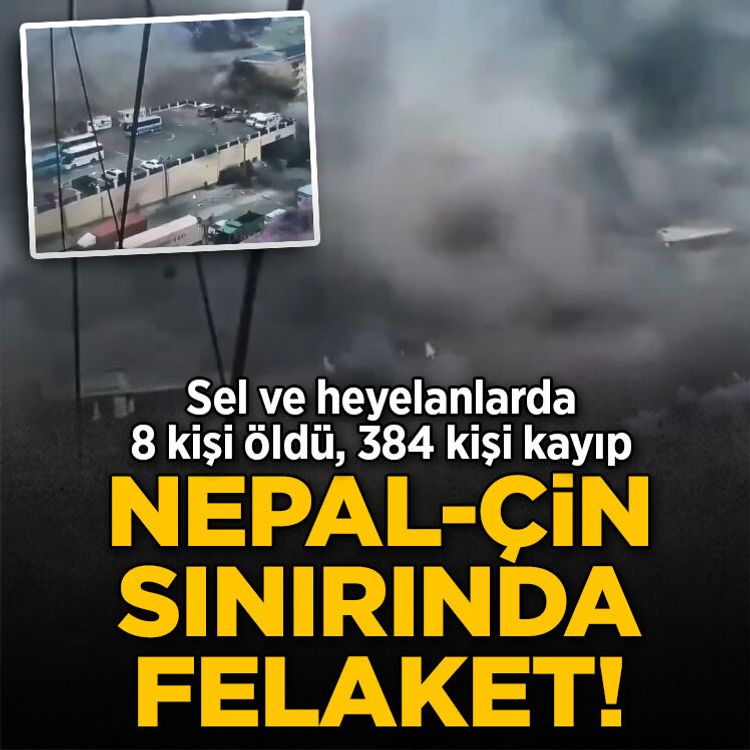 Nepal-Çin sınırında felaket! Sel ve heyelanlarda 8 kişi öldü, 384 kişi kayıp