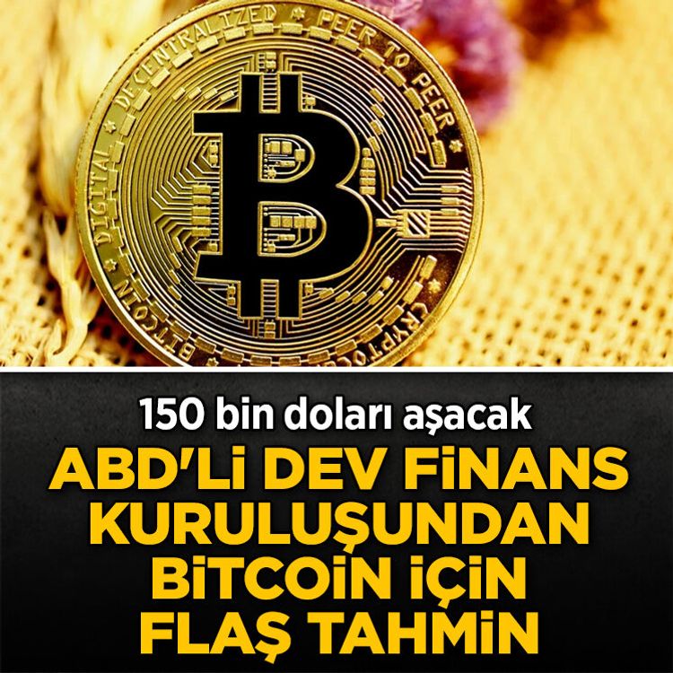 ABD'li dev finans kuruluşundan Bitcoin için flaş tahmin: 150 bin doları aşacak