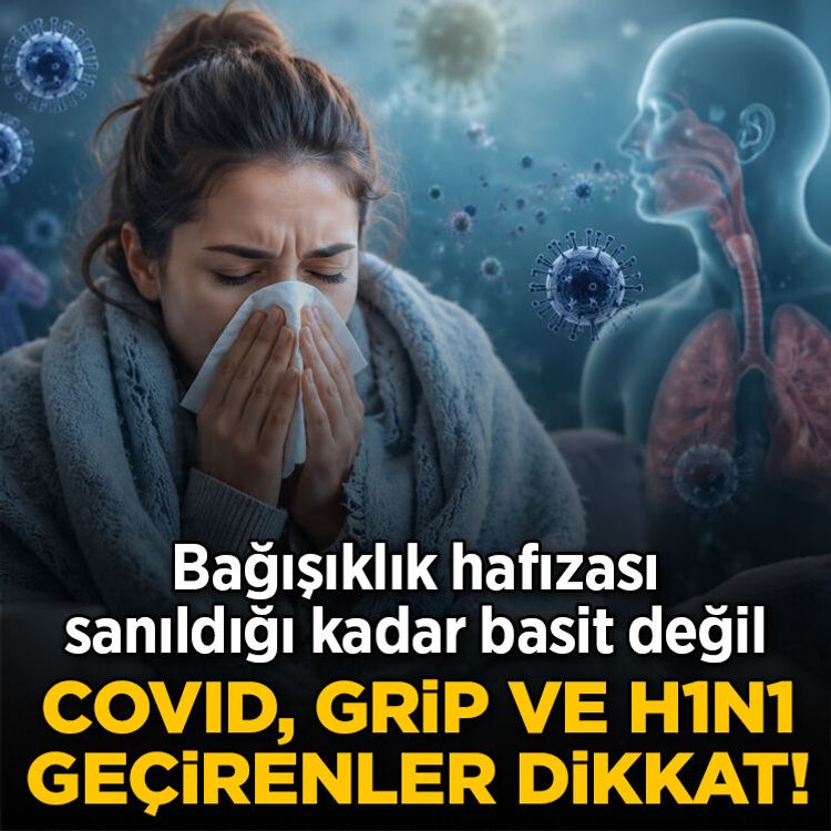 COVID, Grip ve H1N1 geçirenler dikkat! Bağışıklık hafızası sanıldığı kadar basit değil
