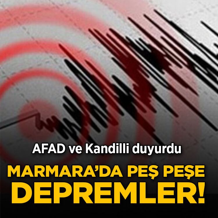 AFAD ve Kandilli duyurdu: Marmara’da peş peşe depremler!