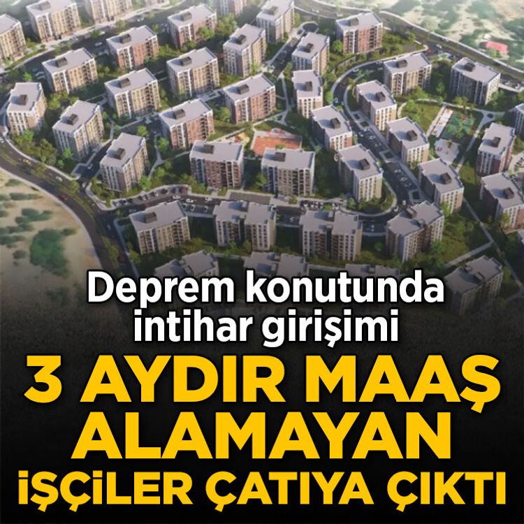 3 aydır maaş alamayan işçiler çatıya çıktı! Deprem konutunda kriz