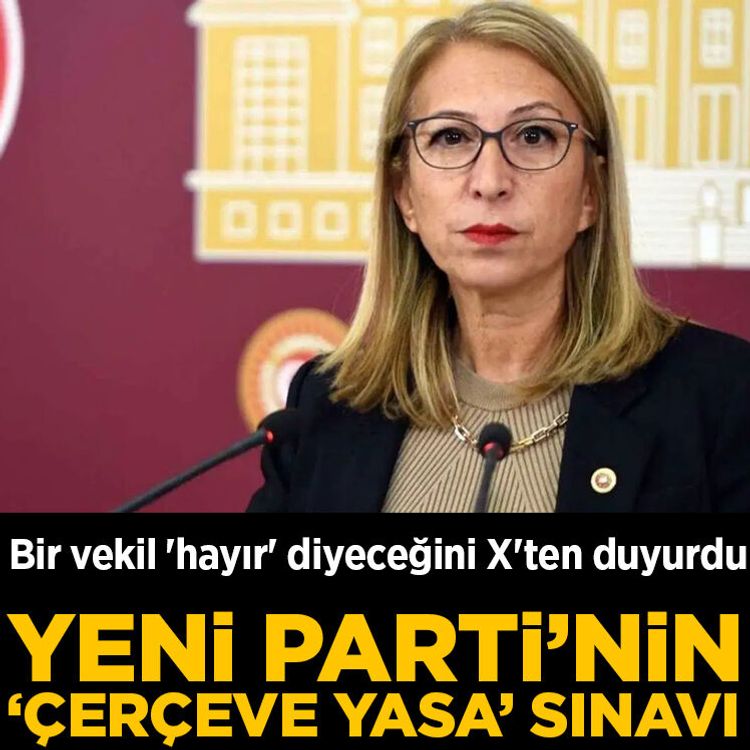 YENİ Parti'nin 'çerçeve yasa' sınavı! Bir vekil 'hayır' diyeceğini X'ten duyurdu