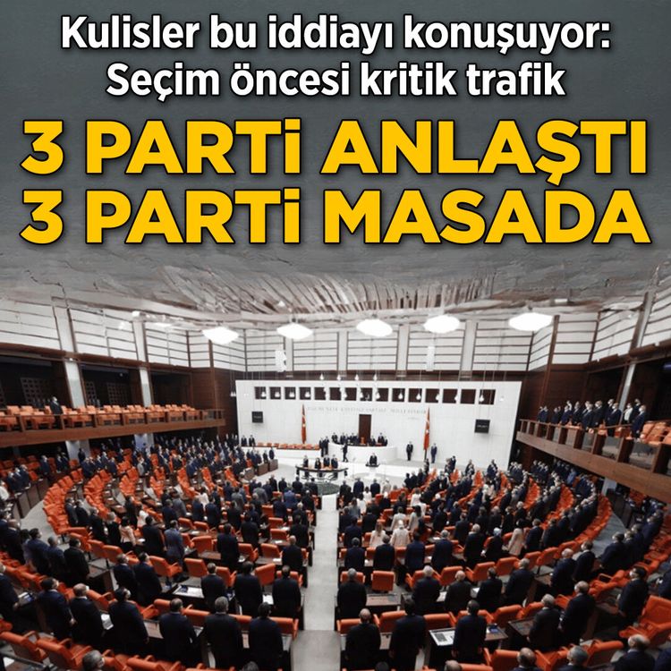Seçim öncesi kritik trafik: 3 parti anlaştı, 3 parti masada