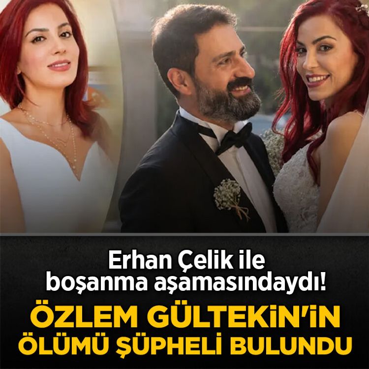 Erhan Çelik ile boşanma aşamasındaydı! Özlem Gültekin'in ölümü şüpheli bulundu