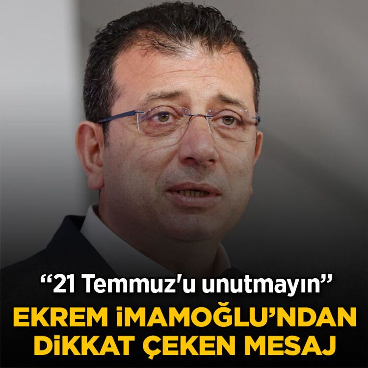 Ekrem İmamoğlu’ndan dikkat çeken mesaj: 21 Temmuz'u unutmayın
