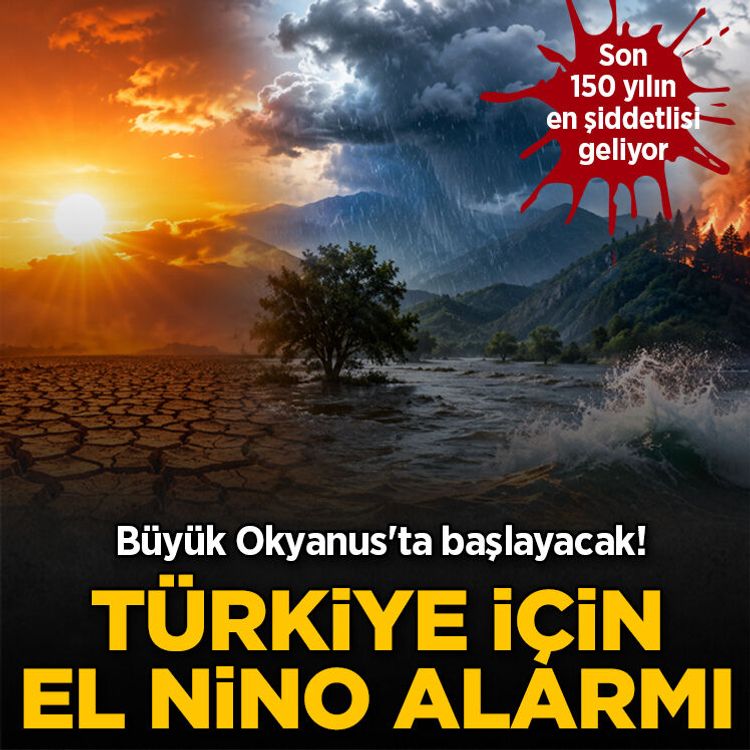 Büyük Okyanus'ta başlayacak! Türkiye için El Nino alarmı: Son 150 yılın en şiddetlisi geliyor
