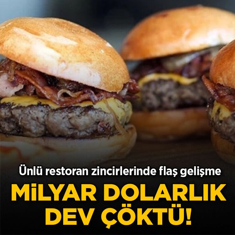 Milyar dolarlık dev çöktü! Ünlü restoran zincirlerinde flaş gelişme
