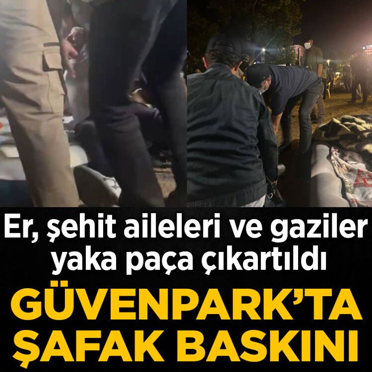 Güvenpark'ta şafak baskını! Er, şehit aileleri ve gaziler yaka paça çıkartıldı