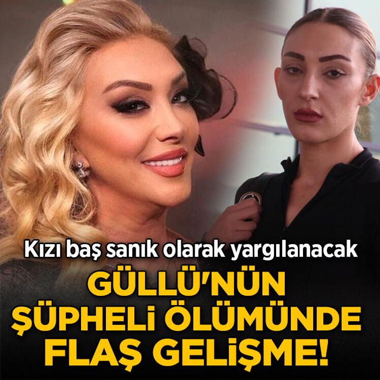 Güllü'nün şüpheli ölümünde flaş gelişme! Kızı baş sanık olarak yargılanacak
