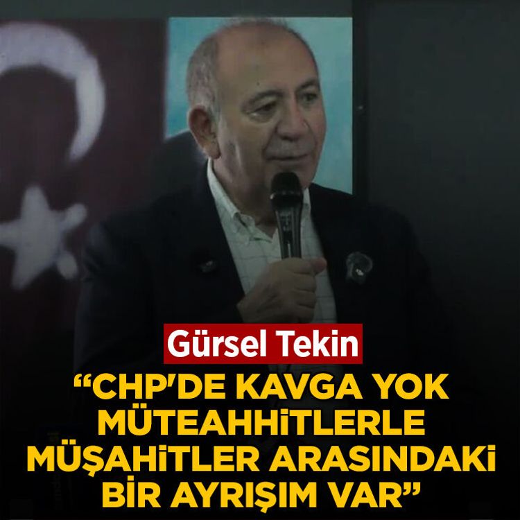Gürsel Tekin: CHP'de kavga yok, müteahhitlerle müşahitler arasındaki bir ayrışım var