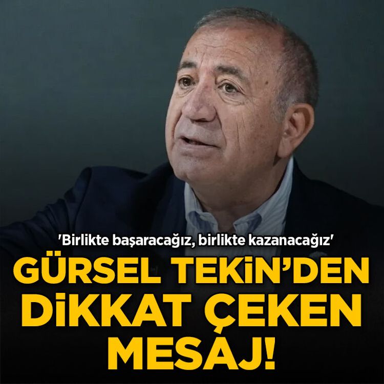 Gürsel Tekin’den dikkat çeken mesaj! 'Birlikte başaracağız, birlikte kazanacağız'