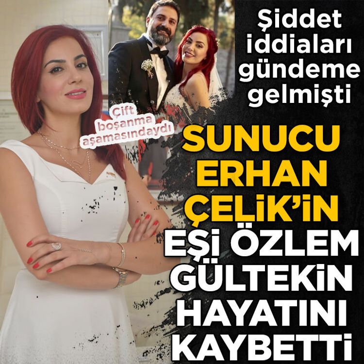 Boşanma aşamasındalardı: Erhan Çelik’in eşi Özlem Gültekin hayatını kaybetti