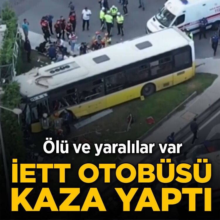 İETT otobüsü kaza yaptı: Ölü ve yaralılar var