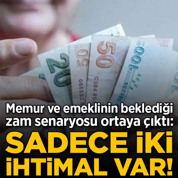 Memur ve emeklinin beklediği zam senaryosu ortaya çıktı: Sadece 2 ihtimal var!