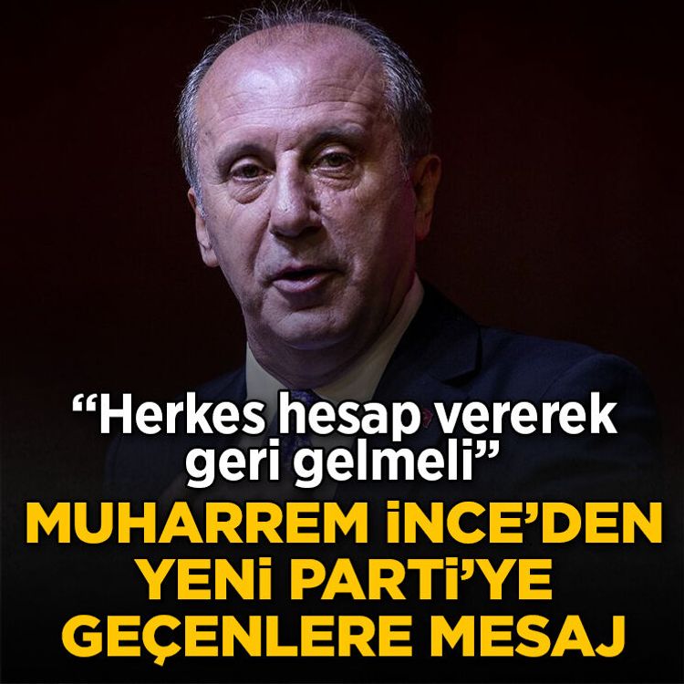 Muharrem İnce’den YENİ Parti’ye geçenlere mesaj: Herkes hesap vererek geri gelmeli