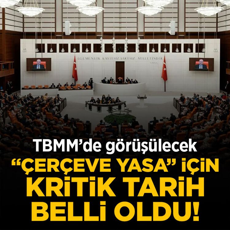 “Çerçeve Yasa” için kritik tarih belli oldu! TBMM’de görüşülecek