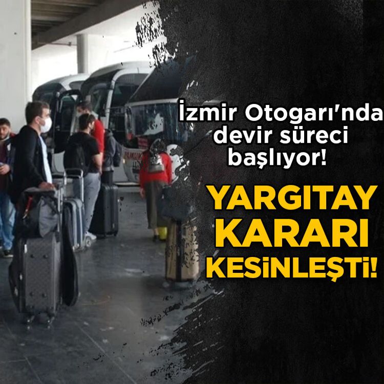 İzmir Otogarı'nda devir süreci başlıyor! Yargıtay kararı kesinleşti