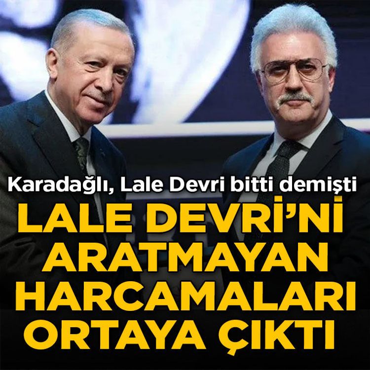 Karadağlı “Lale Devri” bitti demişti: Lale Devri'ni aratmayan harcamaları ortaya çıktı