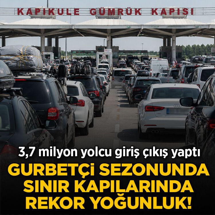 Gurbetçi sezonunda sınır kapılarında rekor yoğunluk! 3,7 milyon yolcu giriş çıkış yaptı