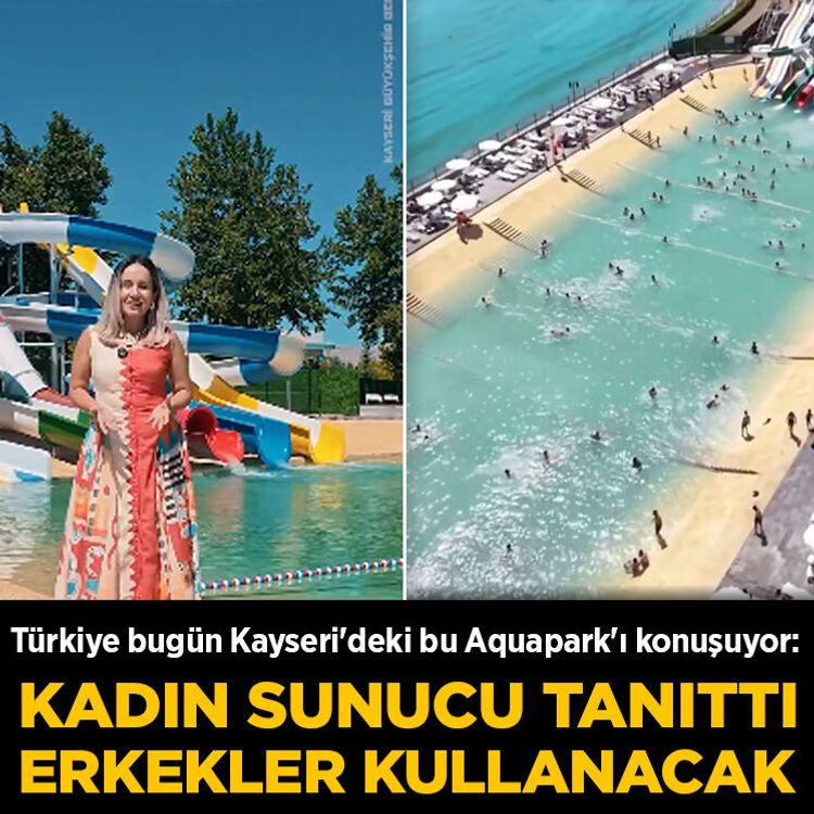 Türkiye bugün Kayseri'deki bu Aquapark'ı konuşuyor: Kadın sunucu tanıttı, erkekler kullanacak