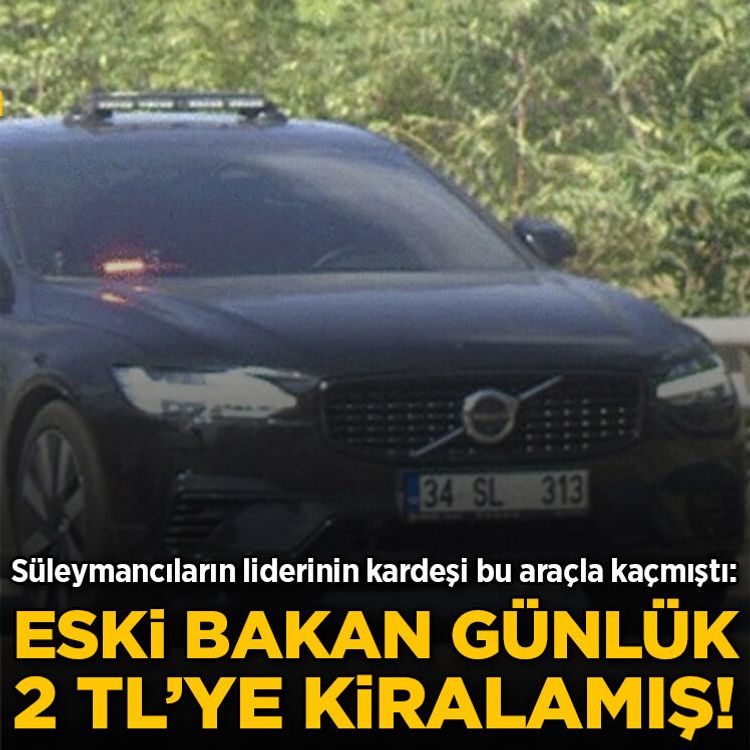 Süleymancıların liderinin kardeşi bu araçla kaçmıştı: Eski bakan günlük 2 TL'ye kiralamış!