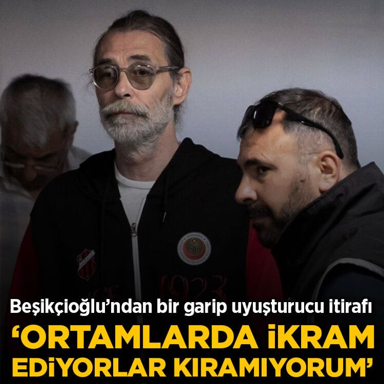 Beşikçioğlu'ndan bir garip uyuşturucu itirafı: 'Ortamlarda ikram ediyorlar kıramıyorum'