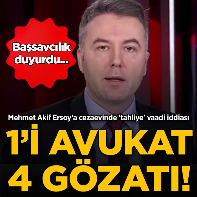 Başsavcılık duyurdu... Mehmet Akif Ersoy’a cezaevinde 'tahliye' vaadi iddiası: 1'i avukat 4 kişi gözaltında!