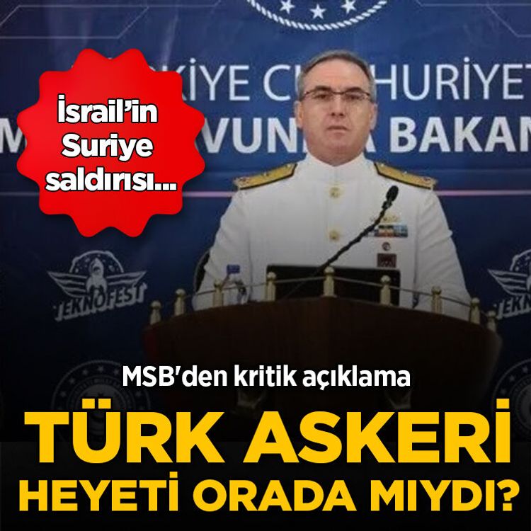 İsrail’in Suriye saldırısı... MSB'den kritik açıklama: 'Türk askeri heyeti' orada mıydı?