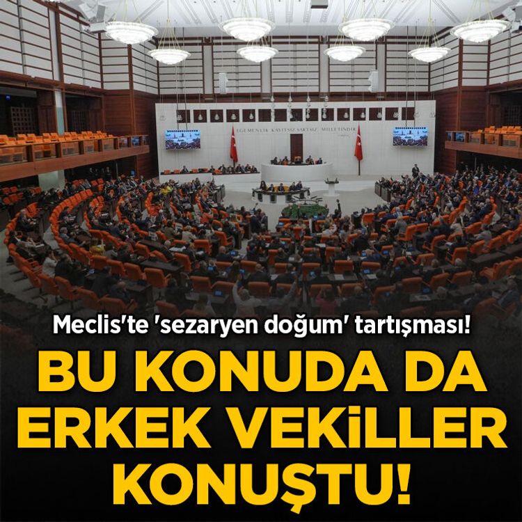 Meclis'te sezaryen tartışması! Kadınları ilgilendiren konuda yine erkek vekiller konuştu