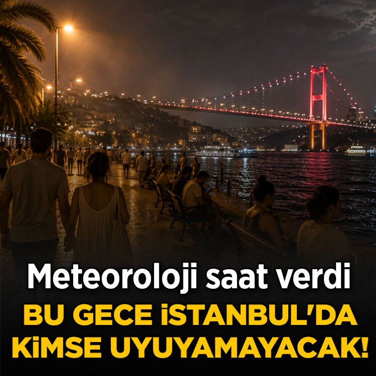 Meteoroloji saat verdi! İstanbul’da bu gece sıcaklık ve nem zirve yapacak