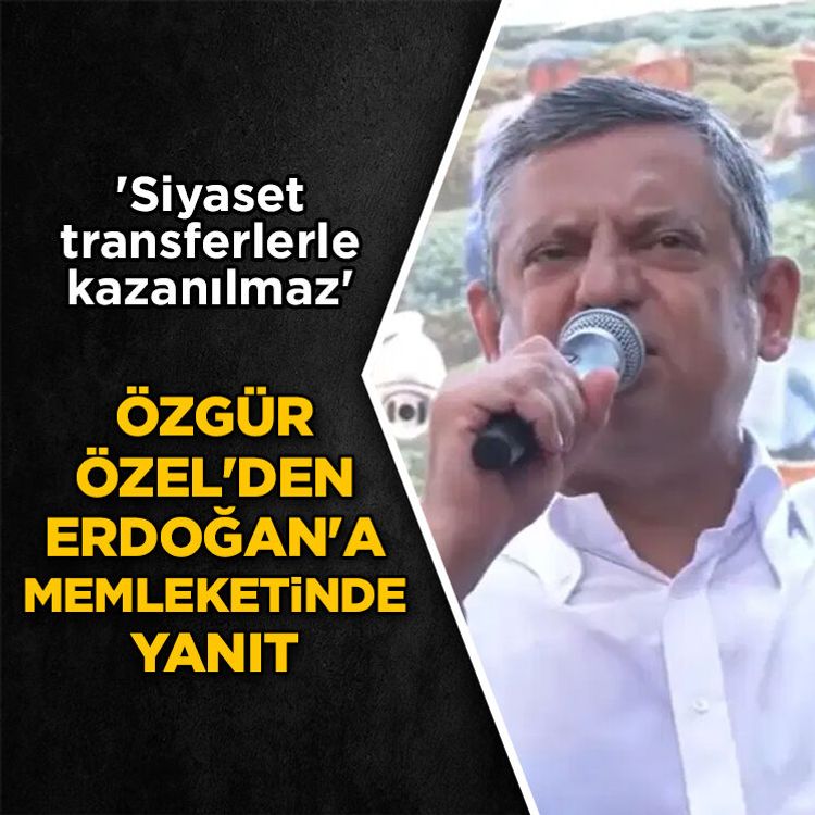 Özgür Özel’den Erdoğan’a yanıt: Siyaset transferle kazanılmaz