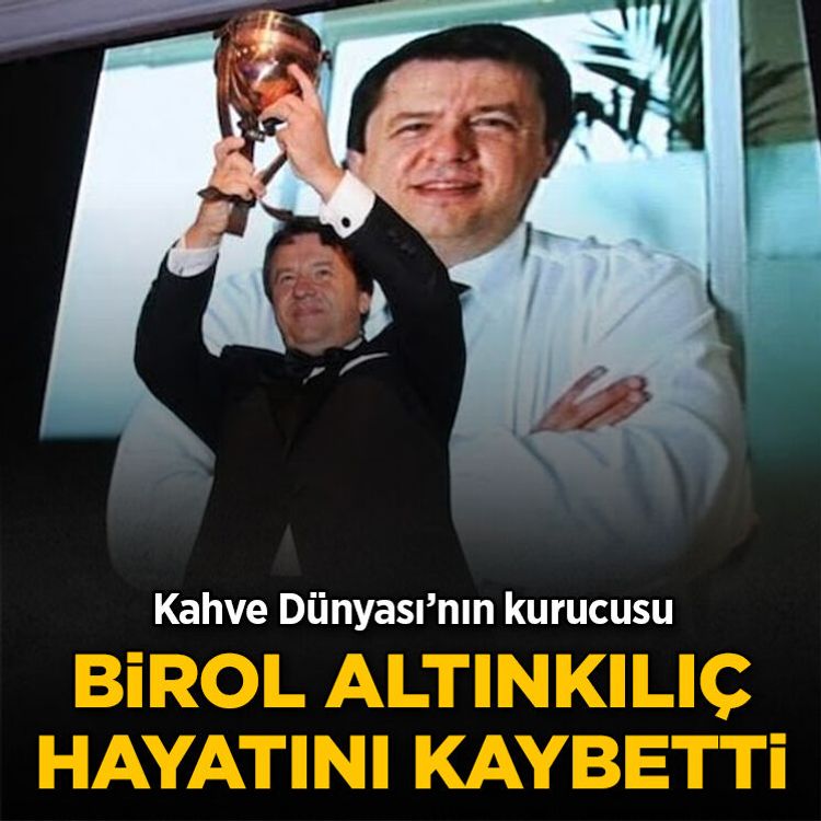 Kahve Dünyası’nın kurucusu Birol Altınkılıç hayatını kaybetti