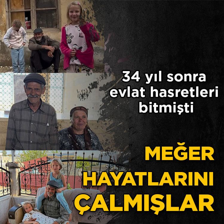 34 yıl sonra evlat hasretleri bitmişti: Meğer hayatlarını çalmışlar