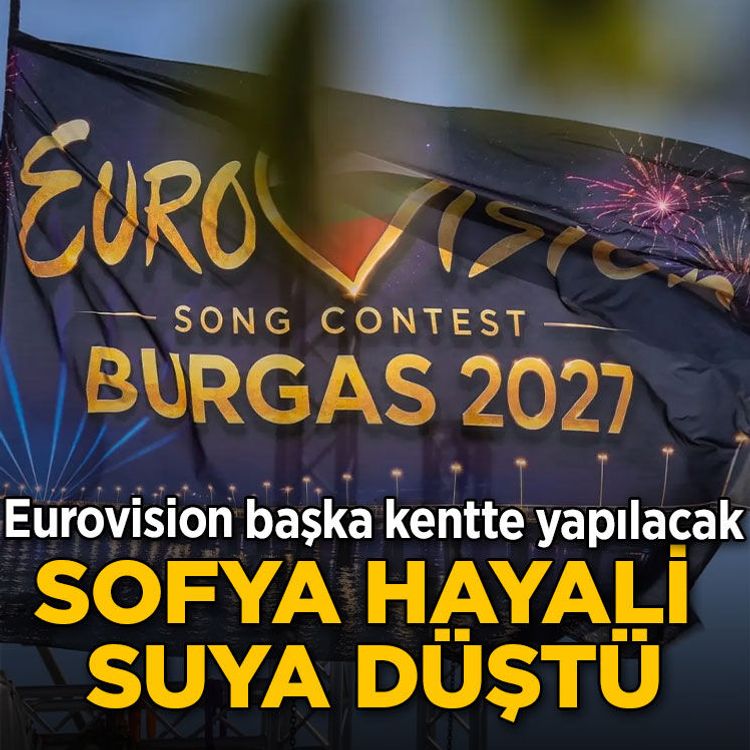 Eurovision başka kentte yapılacak: Sofya hayali suya düştü